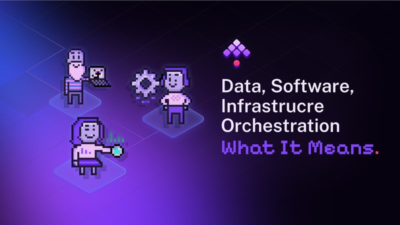 What is Orchestration? Understanding Data, Software & Infrastructure Orchestration